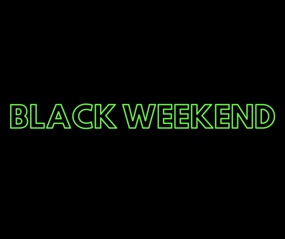 BLACK WEEKEND